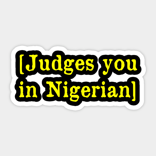 Judges you in Nigerian Sticker by MonfreyCavalier